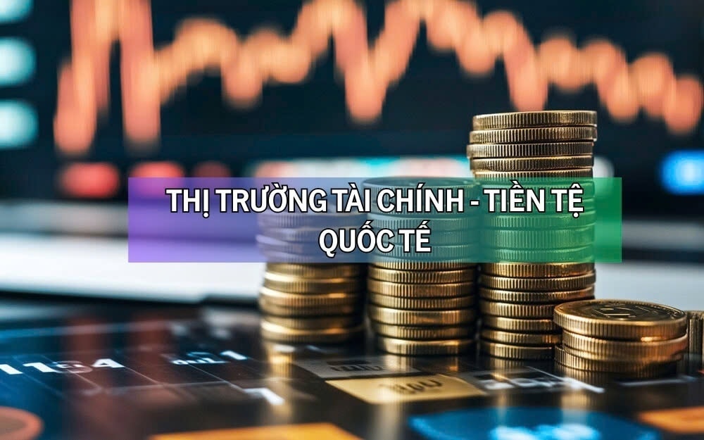 Diễn biến thị trường tài chính - tiền tệ quốc tế