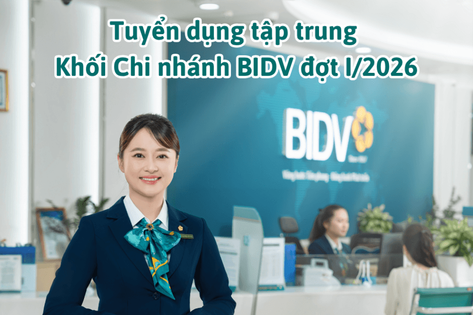 BIDV thông báo tuyển dụng tập trung khối Chi nhánh đợt I/2026 