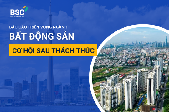 Ngành Bất động sản: Cơ hội mở ra sau giai đoạn thách thức