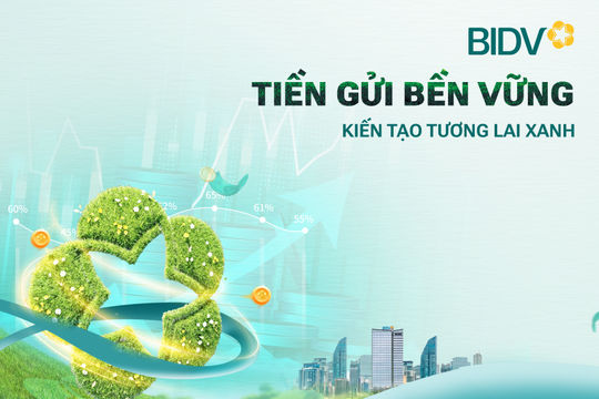 BIDV ra mắt sản phẩm “Tiền gửi bền vững”