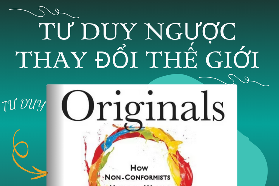 “Tư duy ngược dịch chuyển thế giới” – Những thay đổi lớn bắt đầu từ một cách nghĩ khác