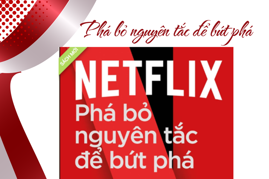 Đọc sách: Netflix - Phá bỏ nguyên tắc để bứt phá