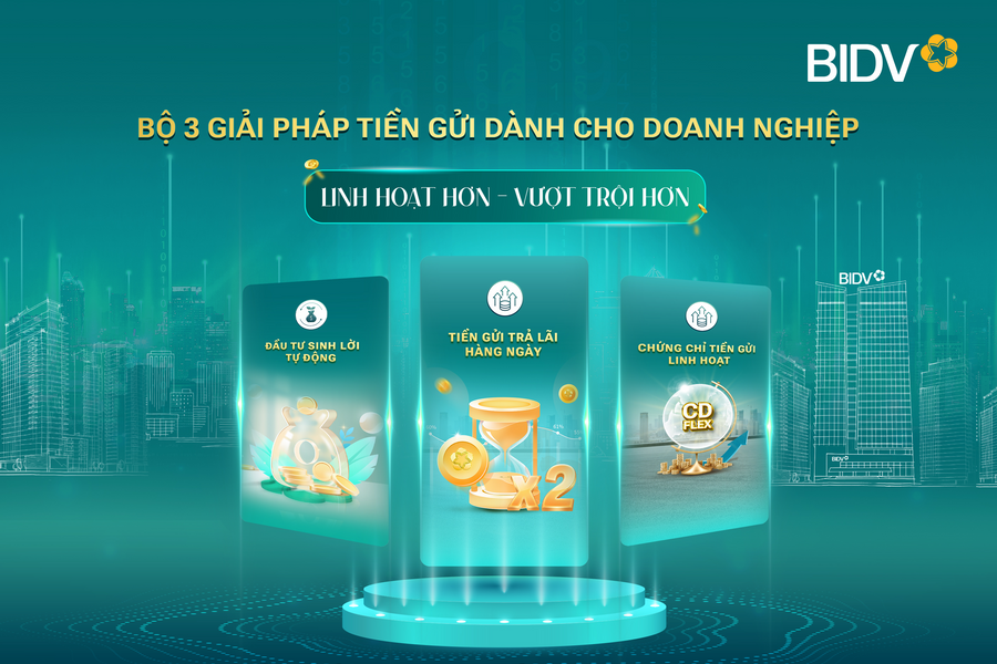 BIDV đưa bộ giải pháp tối ưu dòng tiền gửi cho doanh nghiệp