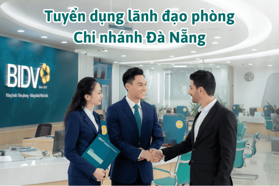 BIDV tuyển dụng lãnh đạo phòng tại Chi nhánh Đà Nẵng